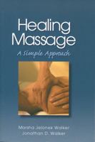 Healing Massage: A Simple Approach (Nurse As Healer Series.) 0766806928 Book Cover