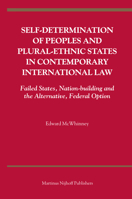 Self-Determination of Peoples and Plural-ethnic States in Contemporary International Law: Failed States, Nation-building and the Alternative, Federal Option 9004158359 Book Cover