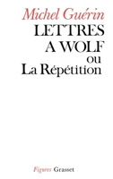 Lettres à Wolf ou la Répétition 2246004152 Book Cover