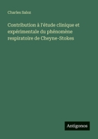 Contribution à l'étude clinique et expérimentale du phénomène respiratoire de Cheyne-Stokes 3388788480 Book Cover