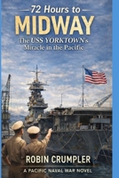 72 Hours to Midway: The USS YORKTOWN'S Miracle in the Pacific B0GDTW4B78 Book Cover
