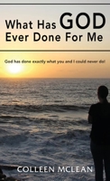 What Has God Ever Done For Me: God has done exactly what you and I could never do! 195215541X Book Cover