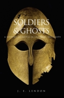 Soldiers and Ghosts: A History of Battle in Classical Antiquity 0300106637 Book Cover