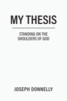 My Thesis: Standing on the Shoulders of God 1960605852 Book Cover