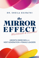 The Mirror Effect Workbook & Journal: Growth Exercises for the Next Generation of Female Leaders B0FKD1HBV9 Book Cover