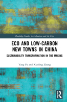 Eco and Low-Carbon New Towns in China: Sustainability Transformation in the Making 0367681978 Book Cover