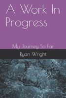 A Work In Progress: My Journey So Far 1678531804 Book Cover