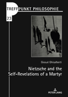 Nietzsche and the Self-Revelations of a Martyr 3631885873 Book Cover