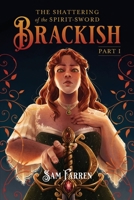 The Shattering of the Spirit-Sword Brackish: Part I 1697398308 Book Cover