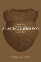 A Lasting Impression: Coastal, Lithic, and Ceramic Research in New England Archaeology 0897898508 Book Cover