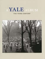 A Yale Album: The Third Century (A Yale Tercentennial Book) 0300087233 Book Cover