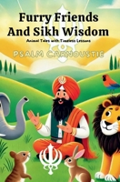 Furry Friends and Sikh Wisdom: Animal Tales with Timeless Lessons 1991339372 Book Cover