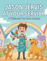 Jason Jervis At Your Service: A Whimsical Pet Care Journey B0G5147RBP Book Cover