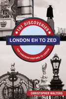 London Eh to Zed: 101 Discoveries for Canadian Visitors to London 1459729862 Book Cover