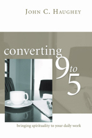 Converting Nine to Five: Bringing Spirituality to Your Daily Work 1597523666 Book Cover