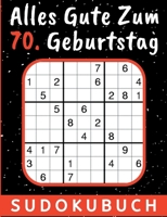 70 Geburtstag Geschenk | Alles Gute zum 70. Geburtstag - Sudoku: 150 Rätsel von leicht bis schwer Mit Lösungen | 70 Geburtstagsgeschenk für Frau Mann 3746025494 Book Cover