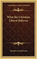 What The Christian Liberal Believes 1425471196 Book Cover