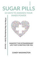 Sugar Pills: 10 Days to Awaken Your Inner Power: Manifest the extraordinary life that's waiting for you 1731588828 Book Cover