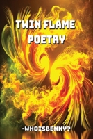 The Twin Flame Games: Poetry of Passion, Pain, and Healing: An Emotional Journey Through Twin Flames, Breakups, and Self-Love B0DXD2YXSK Book Cover