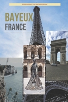 Exploring The Wonders Of Bayeux, France B0GMBSCF39 Book Cover