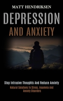 Depression and Anxiety: Stop Intrusive Thoughts and Reduce Anxiety (Natural Solutions to Stress, Insomnia and Anxiety Disorders) 1989920845 Book Cover