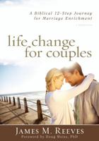 Life Change for Couples: A Biblical 12-Step Journey for Marriage Enrichment 0825442230 Book Cover