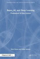 Bayes, AI, and Deep Learning: Foundations of Data Science (Chapman & Hall/CRC Texts in Statistical Science) 1032471220 Book Cover