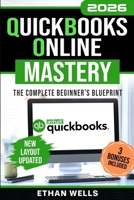 QuickBooks Online Mastery: The Complete Beginner's Blueprint: A Step-by-Step Illustrated Guide with Real-World Examples, Expert Tips, and Proven Strategies to Master QBO Effortlessly 1966794061 Book Cover
