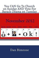 You CAN Go To Church on Sunday AND Vote For Barack Obama on Tuesday: Debunking the Republican Party's Claim of Righteousness 0615655866 Book Cover