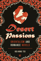 Desert Passions: Orientalism and Romance Novels 0292756909 Book Cover