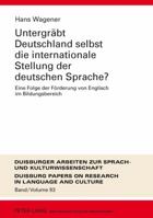 Untergraebt Deutschland Selbst Die Internationale Stellung Der Deutschen Sprache?: Eine Folge Der Foerderung Von Englisch Im Bildungsbereich 3631639759 Book Cover