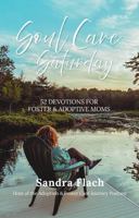 Soul Care Saturday: 52 Devotions for Foster & Adoptive Moms B0G6VNHZVK Book Cover