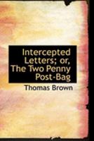 Intercepted Letters: Or The Twopenny Post-Bag; To Which Is Added Trifles Reprinted 1015364926 Book Cover