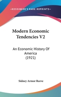 Modern Economic Tendencies V2: An Economic History Of America 1120962048 Book Cover