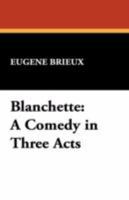 Blanchette: A Comedy in Three Acts 1434467104 Book Cover