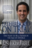 Fatherhood on Trial: The Fight to Be a Father in the Age of Divorce 1940024730 Book Cover