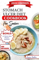 Stomach Ulcers Diet Cookbook For Seniors: The Ultimate Recipes, Nutritional Guidance, Easy to Digest Meals For Symptoms Management Improved Quality of B0CVHFCFV7 Book Cover