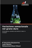 Variazione somaclonale nel grano duro: Embriogenesi somatica da embrioni maturi e immaturi 6206200698 Book Cover