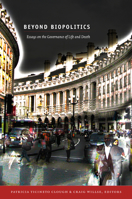Beyond Biopolitics: Essays on the Governance of Life and Death 0822350173 Book Cover