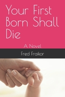 Your First Born Shall Die 1717785476 Book Cover