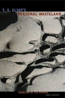 T. S. Eliot's Personal Wasteland: Exorcism of the Demons 0271012374 Book Cover