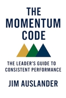 The Momentum Code: The Leader’s Guide to Consistent Performance B0GC2XBQW9 Book Cover