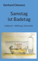 Samstag ist Badetag: Aufbruch - Hoffnung -Zuversicht (German Edition) 3769390105 Book Cover