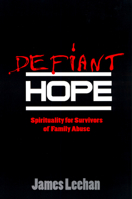 Defiant Hope: Spirituality for Survivors of Family Abuse 0664254632 Book Cover