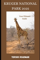 Kruger National Park 2025: your ultimate guide (Wander Wise: Your Guide to Exploring the World) B0DTTMMZG1 Book Cover