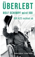 Überlebt: Rolf Schimpf wird hundert - "Der Alte" rechnet ab (German Edition) 3769341589 Book Cover
