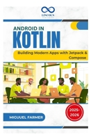 Android in Kotlin: Building Modern Apps with Jetpack & Compose B0FF4RCP9Z Book Cover