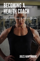 Becoming a Health Coach: A Comprehensive Guide to Integrative Wellness B0DJDP7FQ5 Book Cover