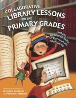 Collaborative Library Lessons for the Primary Grades: Linking Research Skills to Curriculum Standards 1591581850 Book Cover