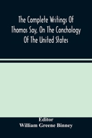 The Complete Writings of Thomas Say, on the Conchology of the United States 9354488846 Book Cover